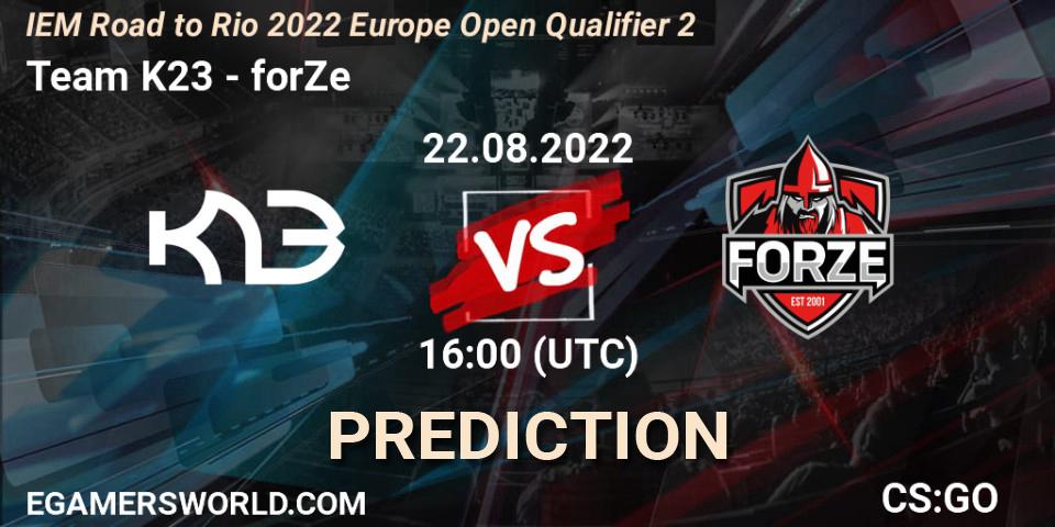 Prognose für das Spiel Team K23 VS forZe. 22.08.22. CS2 (CS:GO) - IEM Road to Rio 2022 Europe Open Qualifier 2