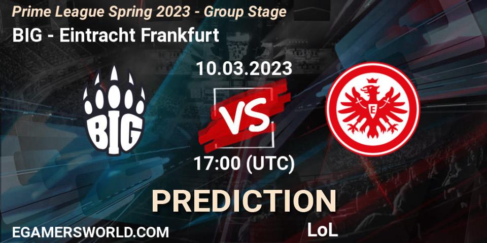 Prognose für das Spiel BIG VS Eintracht Frankfurt. 10.03.2023 at 21:00. LoL - Prime League Spring 2023 - Group Stage