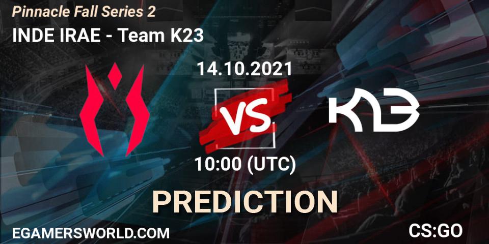 Prognose für das Spiel INDE IRAE VS Team K23. 14.10.2021 at 10:00. Counter-Strike (CS2) - Pinnacle Fall Series #2