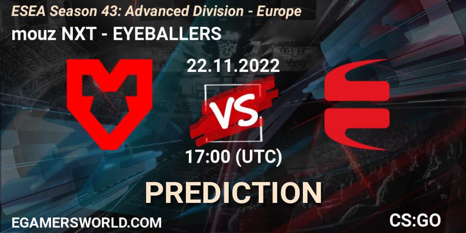Prognose für das Spiel mouz NXT VS EYEBALLERS. 22.11.2022 at 17:00. Counter-Strike (CS2) - ESEA Season 43: Advanced Division - Europe