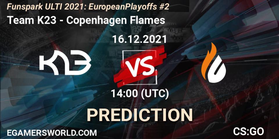 Prognose für das Spiel Team K23 VS Copenhagen Flames. 16.12.2021 at 14:00. Counter-Strike (CS2) - Funspark ULTI 2021: European Playoffs #2