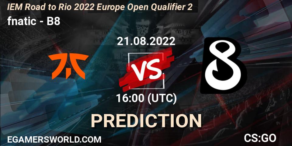 Prognose für das Spiel fnatic VS B8. 21.08.2022 at 16:10. Counter-Strike (CS2) - IEM Road to Rio 2022 Europe Open Qualifier 2
