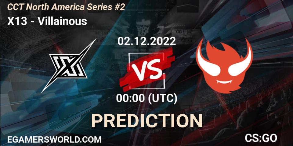 Prognose für das Spiel X13 VS Villainous. 02.12.22. CS2 (CS:GO) - CCT North America Series #2
