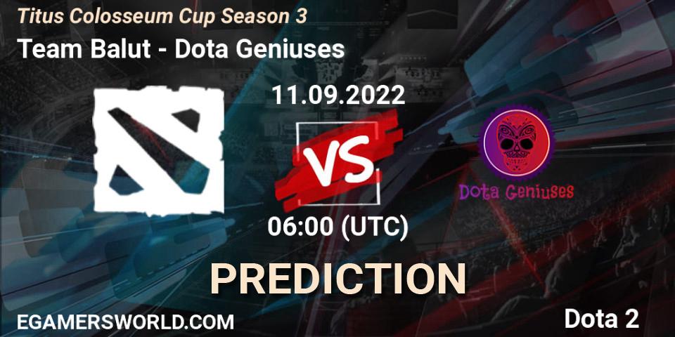 Prognose für das Spiel Team Balut VS Dota Geniuses. 13.09.2022 at 03:02. Dota 2 - Titus Colosseum Cup Season 3