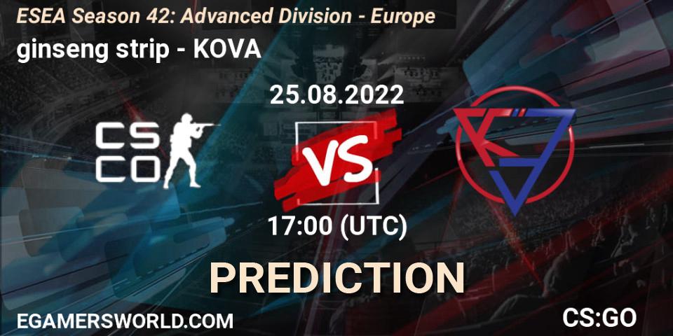 Prognose für das Spiel ginseng strip VS KOVA. 25.08.2022 at 17:00. Counter-Strike (CS2) - ESEA Season 42: Advanced Division - Europe