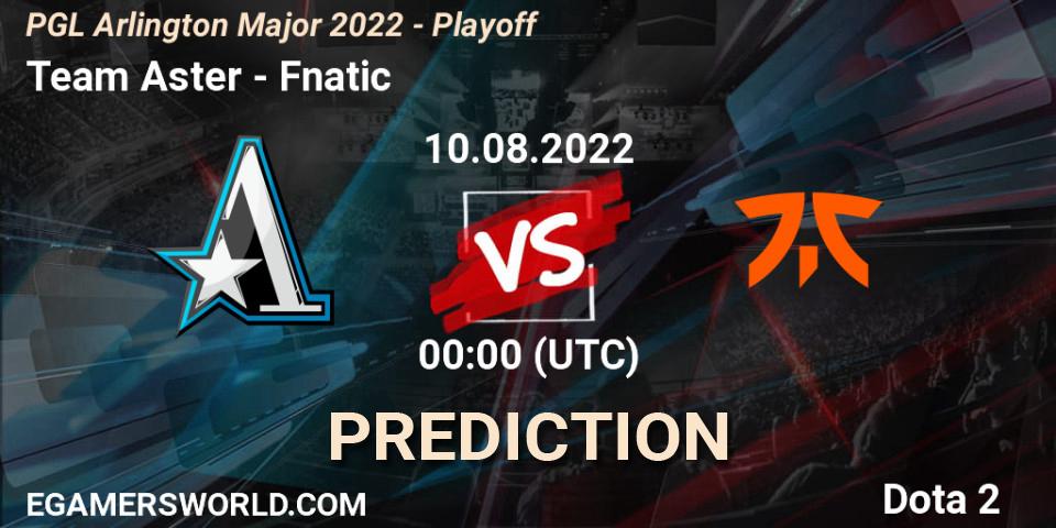 Prognose für das Spiel Team Aster VS Fnatic. 10.08.22. Dota 2 - PGL Arlington Major 2022 - Playoff