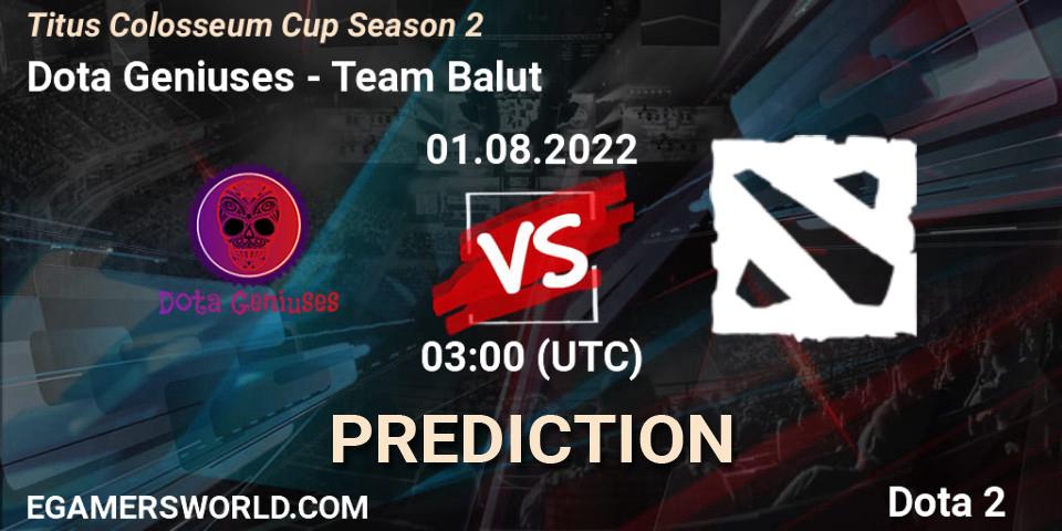 Prognose für das Spiel Dota Geniuses VS Team Balut. 01.08.2022 at 03:20. Dota 2 - Titus Colosseum Cup Season 2