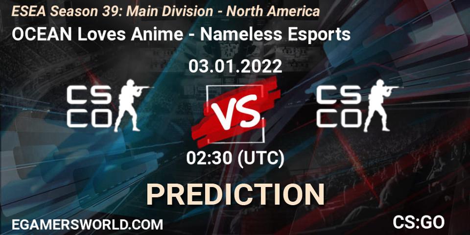 Prognose für das Spiel OCEAN Loves Anime VS Nameless Esports. 03.01.2022 at 02:30. Counter-Strike (CS2) - ESEA Season 39: Main Division - North America