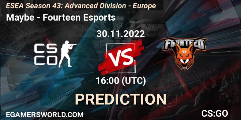 Prognose für das Spiel Maybe VS Fourteen Esports. 30.11.22. CS2 (CS:GO) - ESEA Season 43: Advanced Division - Europe