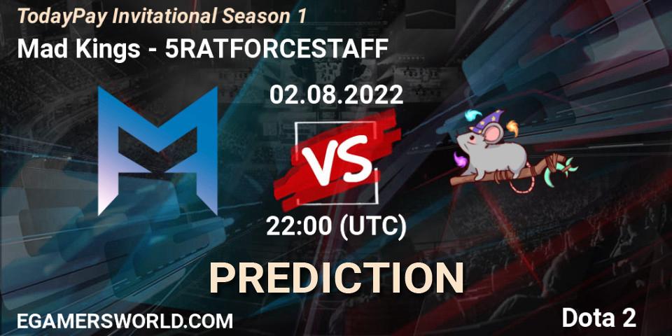 Prognose für das Spiel Mad Kings VS 5RATFORCESTAFF. 02.08.22. Dota 2 - TodayPay Invitational Season 1