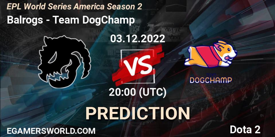 Prognose für das Spiel Balrogs VS Team DogChamp. 03.12.22. Dota 2 - EPL World Series America Season 2