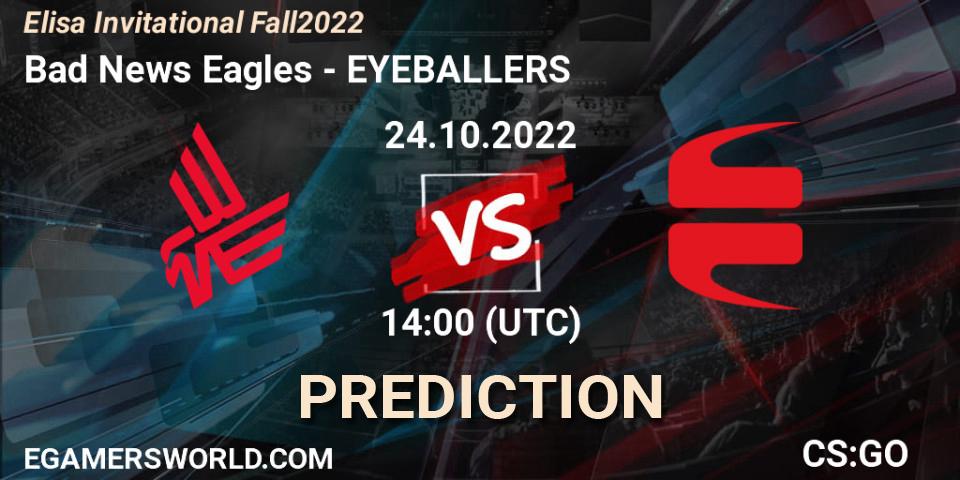 Prognose für das Spiel Bad News Eagles VS EYEBALLERS. 24.10.2022 at 15:25. Counter-Strike (CS2) - Elisa Invitational Fall 2022