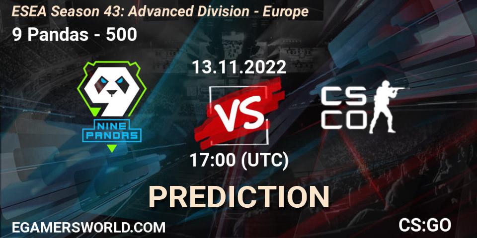 Prognose für das Spiel 9 Pandas VS 500. 13.11.2022 at 17:00. Counter-Strike (CS2) - ESEA Season 43: Advanced Division - Europe