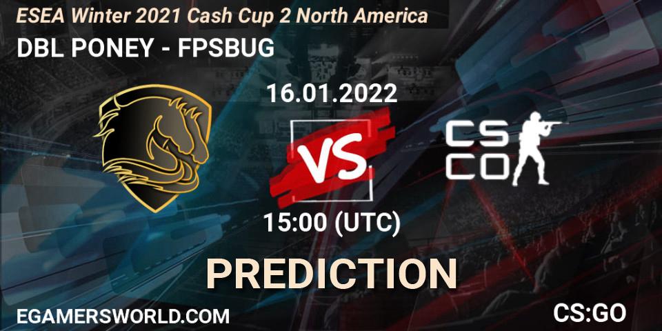 Prognose für das Spiel DBL PONEY VS FPSBUG. 16.01.2022 at 15:00. Counter-Strike (CS2) - ESEA Winter 2021 Cash Cup 2 Europe