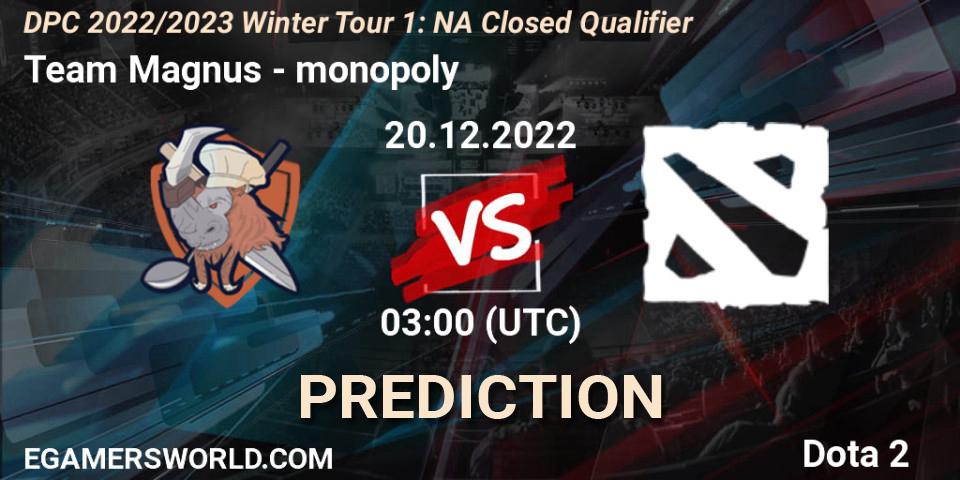 Prognose für das Spiel Team Magnus VS monopoly. 20.12.2022 at 03:00. Dota 2 - DPC 2022/2023 Winter Tour 1: NA Closed Qualifier
