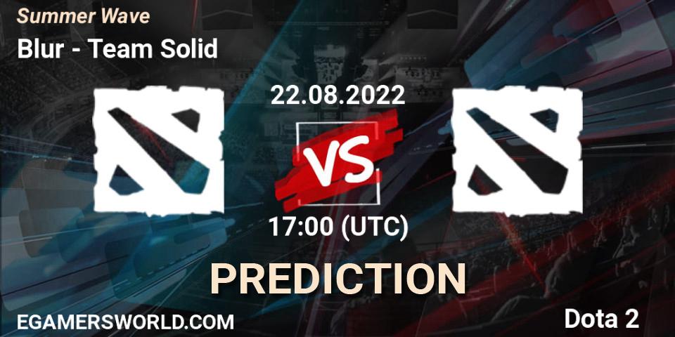 Prognose für das Spiel Blur VS Team Solid. 22.08.2022 at 17:01. Dota 2 - Summer Wave