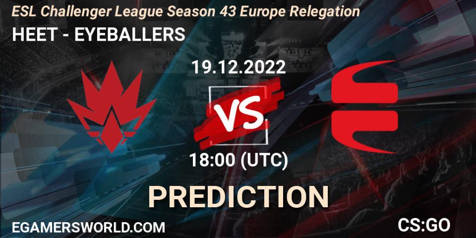 Prognose für das Spiel HEET VS EYEBALLERS. 19.12.22. CS2 (CS:GO) - ESL Challenger League Season 43 Europe Relegation