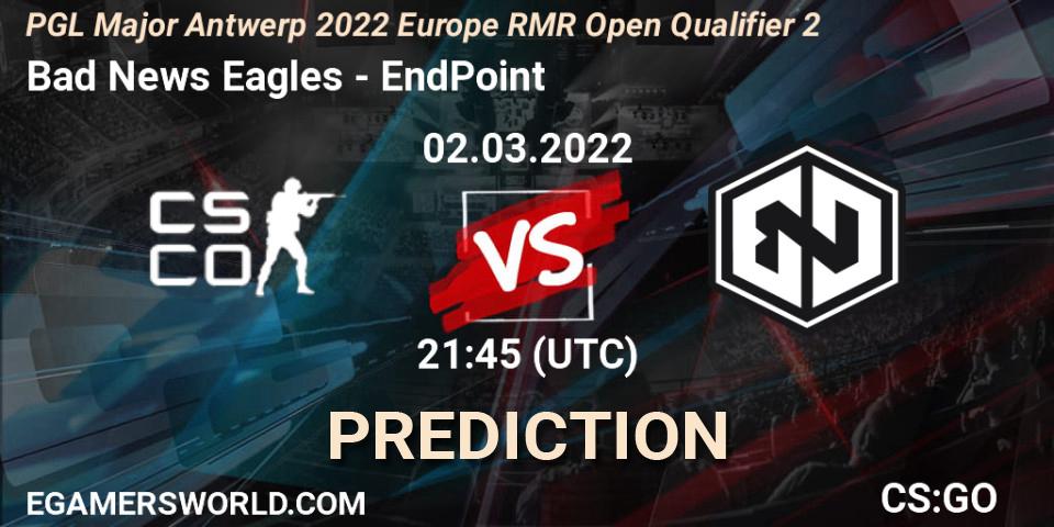 Prognose für das Spiel Bad News Eagles VS EndPoint. 02.03.2022 at 21:50. Counter-Strike (CS2) - PGL Major Antwerp 2022 Europe RMR Open Qualifier 2
