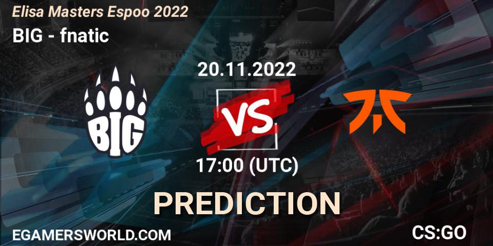 Prognose für das Spiel BIG VS fnatic. 20.11.22. CS2 (CS:GO) - Elisa Masters Espoo 2022