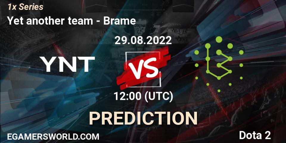 Prognose für das Spiel Yet another team VS Brame. 29.08.22. Dota 2 - 1x Series