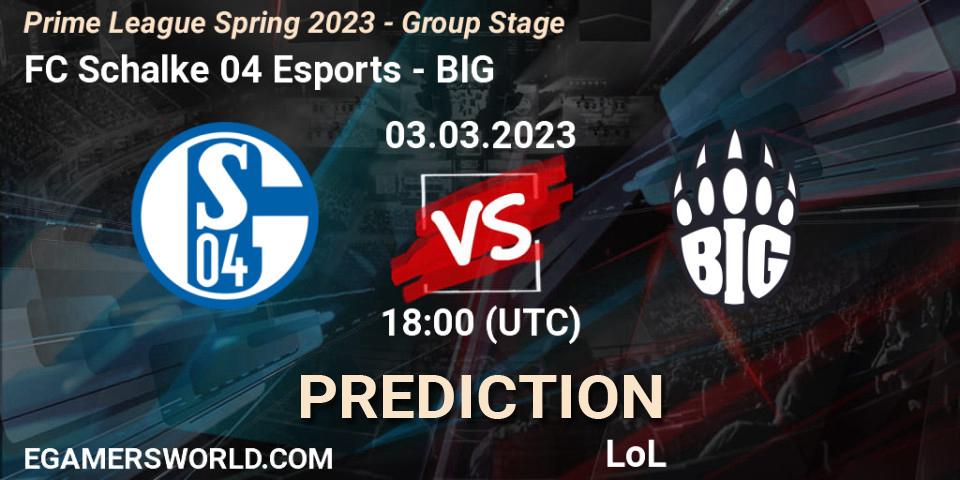 Prognose für das Spiel FC Schalke 04 Esports VS BIG. 03.03.23. LoL - Prime League Spring 2023 - Group Stage