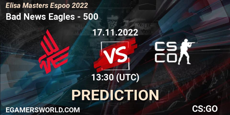 Prognose für das Spiel Bad News Eagles VS 500. 17.11.22. CS2 (CS:GO) - Elisa Masters Espoo 2022