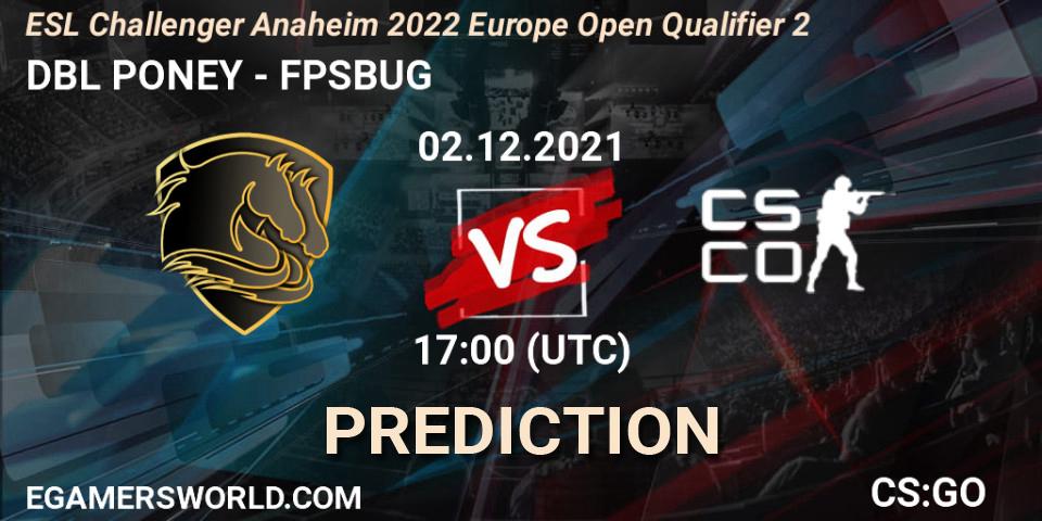 Prognose für das Spiel DBL PONEY VS FPSBUG. 02.12.2021 at 17:00. Counter-Strike (CS2) - ESL Challenger Anaheim 2022 Europe Open Qualifier 2