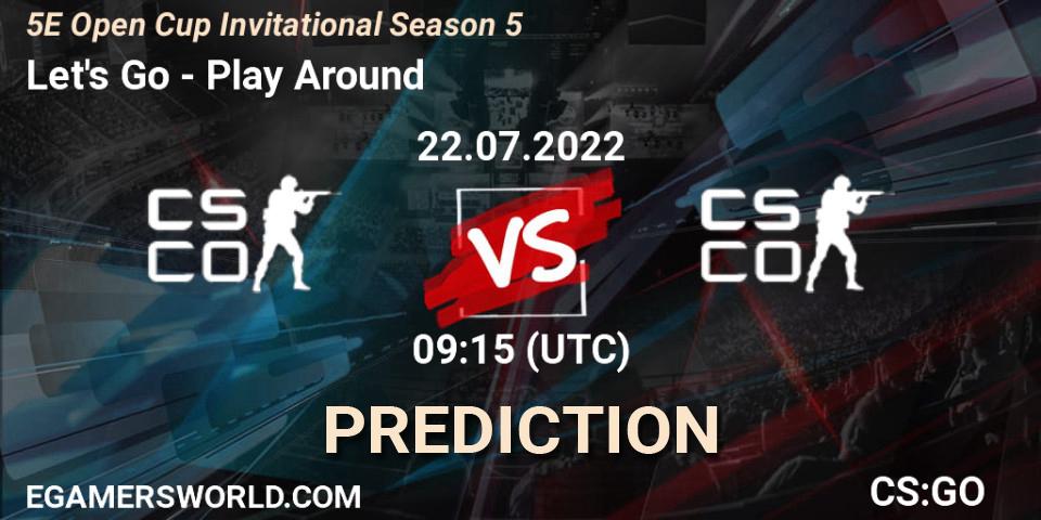 Prognose für das Spiel Let's Go VS Play Around. 22.07.2022 at 09:15. Counter-Strike (CS2) - 5E Open Cup Invitational Season 5