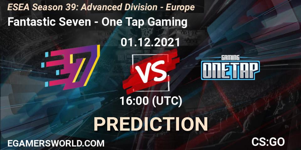 Prognose für das Spiel Fantastic Seven VS One Tap Gaming. 01.12.21. CS2 (CS:GO) - ESEA Season 39: Advanced Division - Europe
