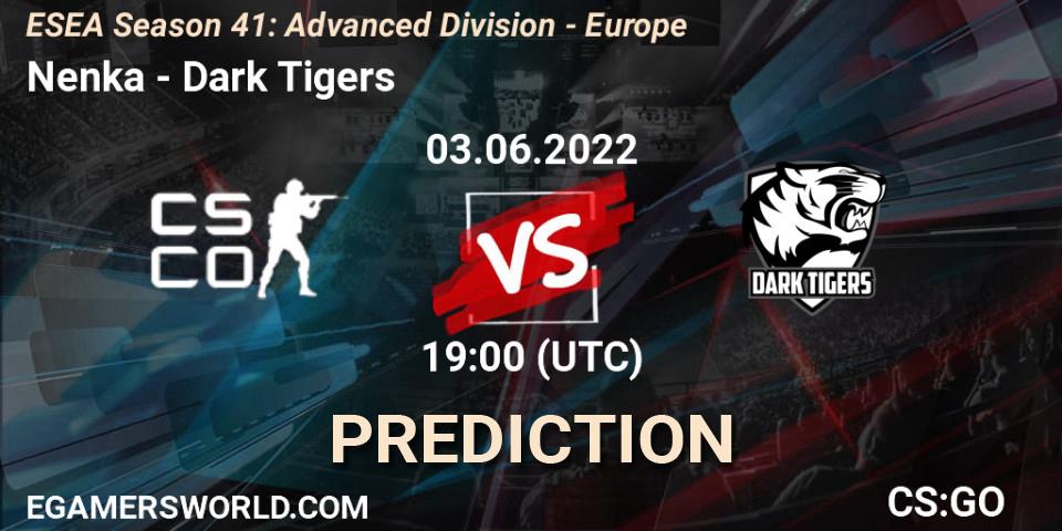 Prognose für das Spiel Nenka VS Dark Tigers. 03.06.2022 at 19:00. Counter-Strike (CS2) - ESEA Season 41: Advanced Division - Europe