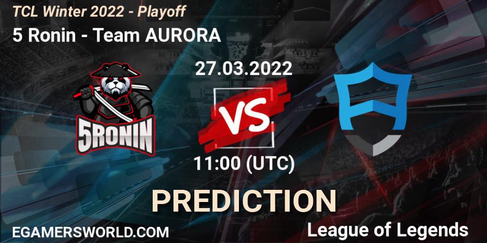 Prognose für das Spiel 5 Ronin VS Team AURORA. 27.03.22. LoL - TCL Winter 2022 - Playoff