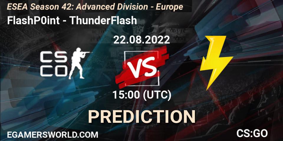 Prognose für das Spiel FlashP0int VS ThunderFlash. 22.08.2022 at 15:00. Counter-Strike (CS2) - ESEA Season 42: Advanced Division - Europe