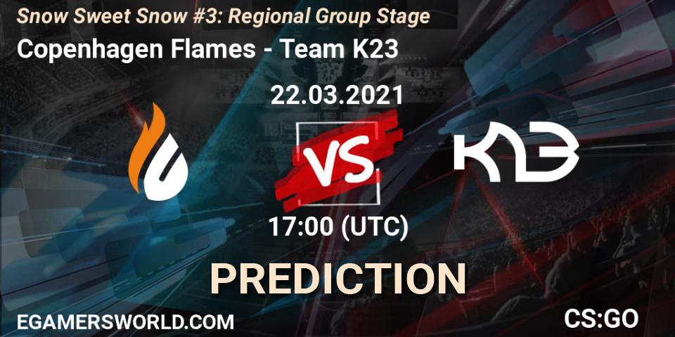 Prognose für das Spiel Copenhagen Flames VS Team K23. 22.03.2021 at 18:50. Counter-Strike (CS2) - Snow Sweet Snow #3: Regional Group Stage