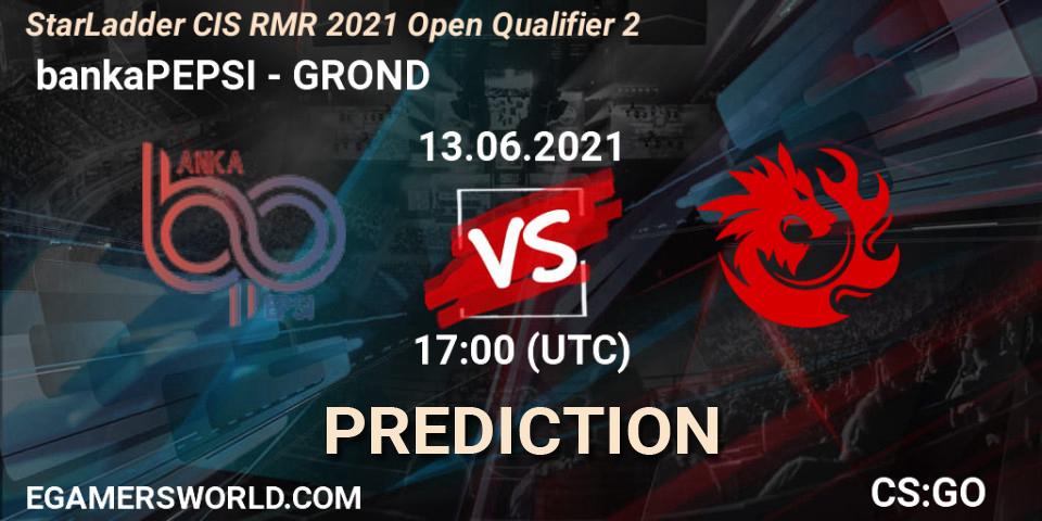 Prognose für das Spiel bankaPEPSI VS GROND. 13.06.21. CS2 (CS:GO) - StarLadder CIS RMR 2021 Open Qualifier 2