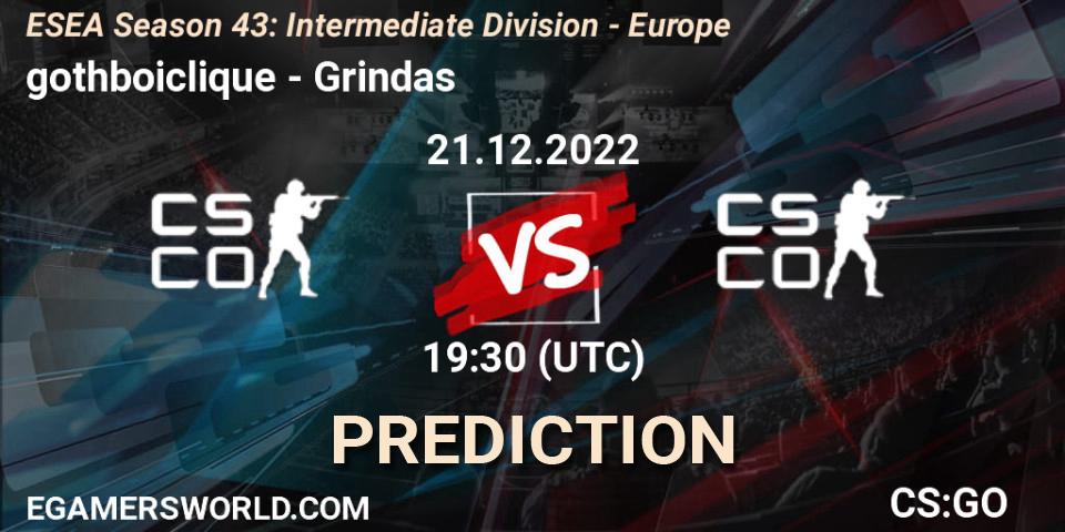 Prognose für das Spiel gothboiclique VS Grindas. 21.12.2022 at 19:30. Counter-Strike (CS2) - ESEA Season 43: Intermediate Division - Europe