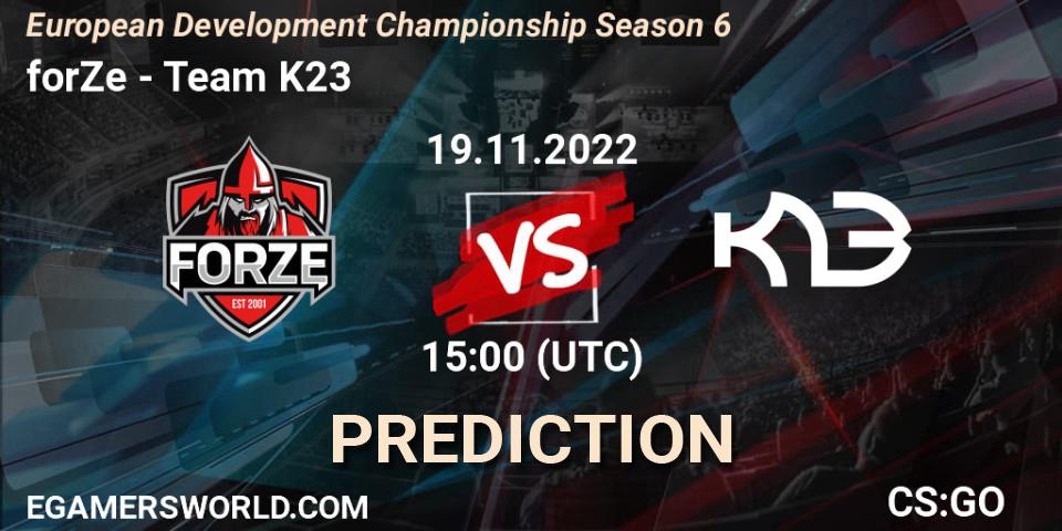 Prognose für das Spiel forZe VS Team K23. 19.11.2022 at 15:00. Counter-Strike (CS2) - European Development Championship Season 6