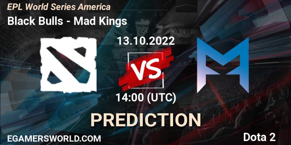 Prognose für das Spiel Black Bulls VS Mad Kings. 13.10.2022 at 16:00. Dota 2 - EPL World Series America