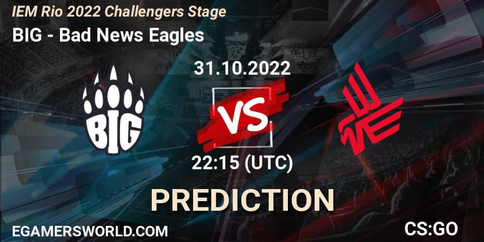 Prognose für das Spiel BIG VS Bad News Eagles. 31.10.2022 at 23:20. Counter-Strike (CS2) - IEM Rio 2022 Challengers Stage