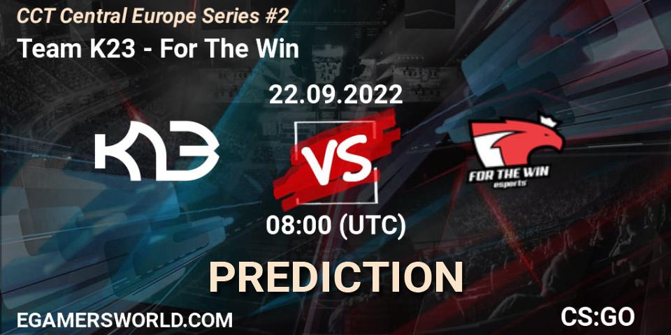 Prognose für das Spiel Team K23 VS For The Win. 22.09.22. CS2 (CS:GO) - CCT Central Europe Series #2
