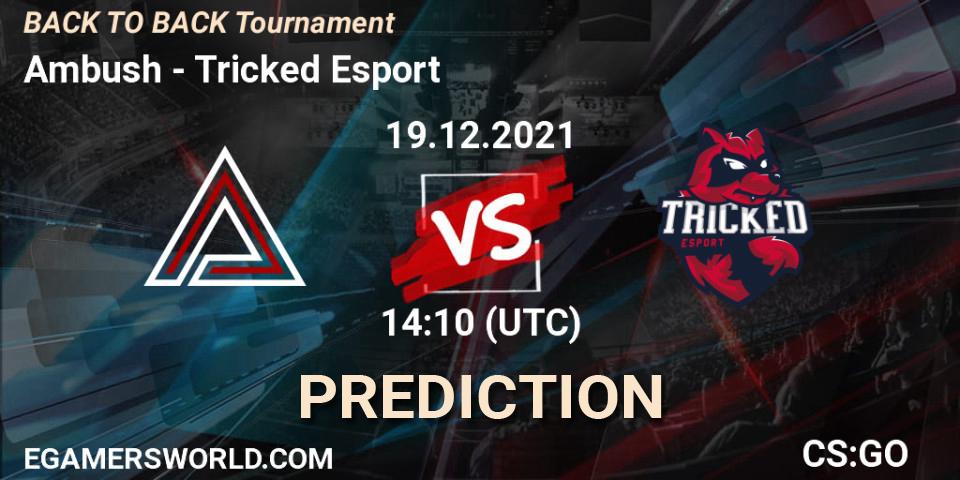Prognose für das Spiel Ambush VS Tricked Esport. 19.12.21. CS2 (CS:GO) - BACK TO BACK Tournament