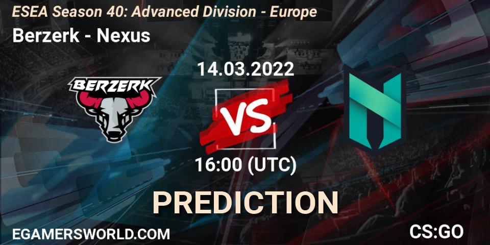 Prognose für das Spiel Berzerk VS Nexus. 14.03.22. CS2 (CS:GO) - ESEA Season 40: Advanced Division - Europe