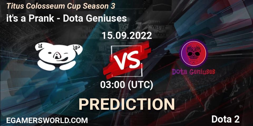 Prognose für das Spiel it's a Prank VS Dota Geniuses. 15.09.2022 at 03:22. Dota 2 - Titus Colosseum Cup Season 3
