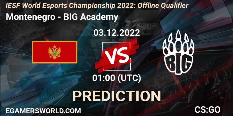 Prognose für das Spiel Montenegro VS BIG Academy. 03.12.2022 at 01:00. Counter-Strike (CS2) - IESF World Esports Championship 2022: Offline Qualifier