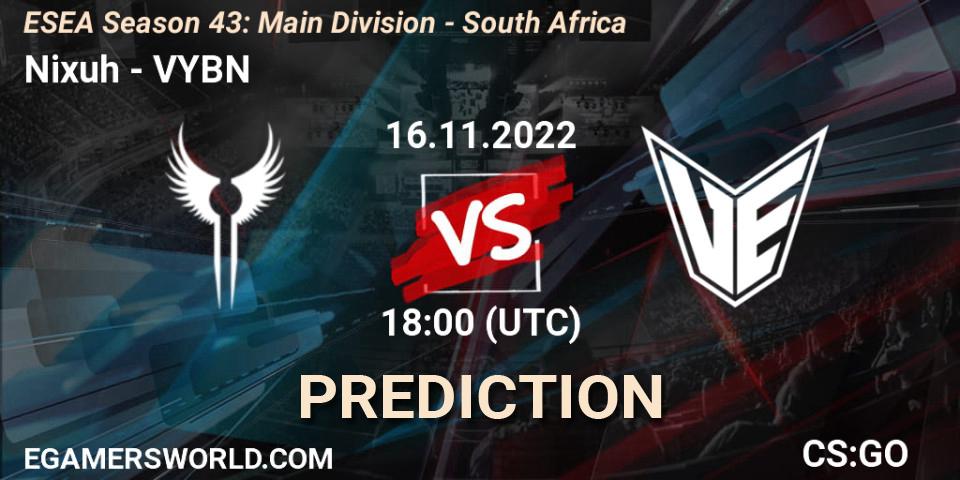 Prognose für das Spiel Nixuh VS VYBN. 16.11.2022 at 18:00. Counter-Strike (CS2) - ESEA Season 43: Main Division - South Africa
