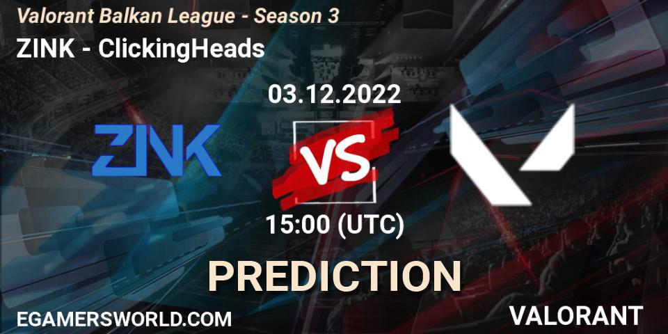 Prognose für das Spiel ZINK VS ClickingHeads. 03.12.22. VALORANT - Valorant Balkan League - Season 3
