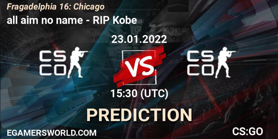 Prognose für das Spiel all aim no name VS RIP Kobe. 23.01.2022 at 16:30. Counter-Strike (CS2) - Fragadelphia 16: Chicago