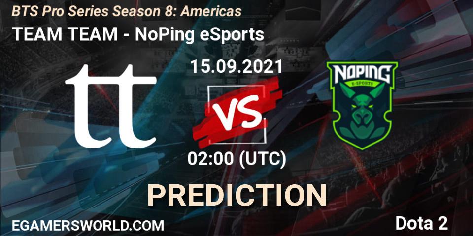 Prognose für das Spiel TEAM TEAM VS NoPing eSports. 15.09.21. Dota 2 - BTS Pro Series Season 8: Americas