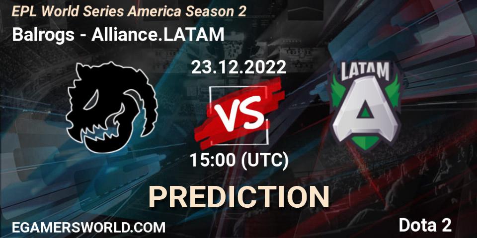 Prognose für das Spiel Balrogs VS Alliance.LATAM. 23.12.2022 at 15:19. Dota 2 - EPL World Series America Season 2