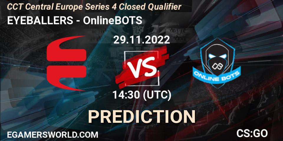 Prognose für das Spiel EYEBALLERS VS OnlineBOTS. 29.11.2022 at 14:30. Counter-Strike (CS2) - CCT Central Europe Series 4 Closed Qualifier