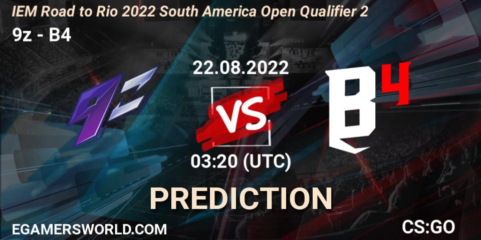 Prognose für das Spiel 9z VS B4. 22.08.2022 at 03:20. Counter-Strike (CS2) - IEM Road to Rio 2022 South America Open Qualifier 2